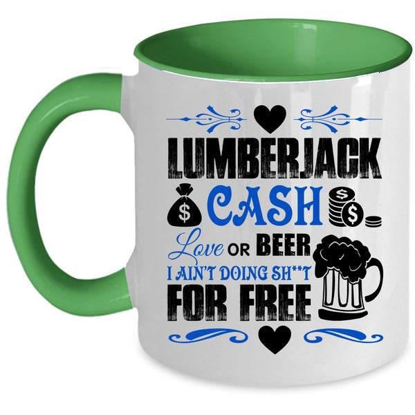 Funny Saying Coffee Mug, Lumberjack Cash Love Or Beer Accent Mug