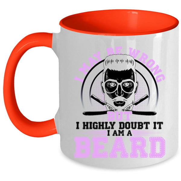 I Am A Beard Coffee Mug, I May Be Wrong But I Highly Doubt It Accent Mug