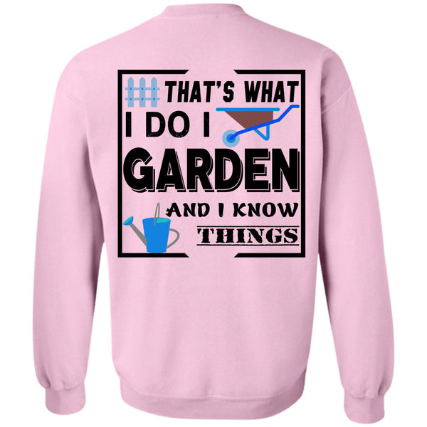Being A Gardener T Shirt, I Do I Garden And I Know Things Sweatshirt