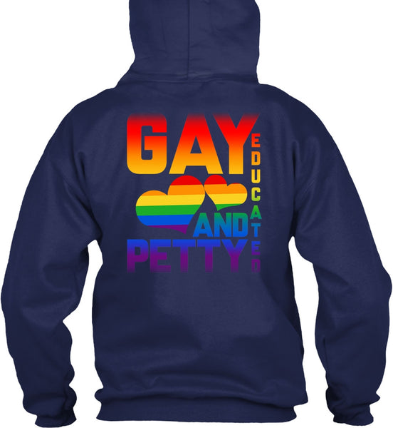 Gay Educated And Petty T Shirt, I Love My Life T Shirt