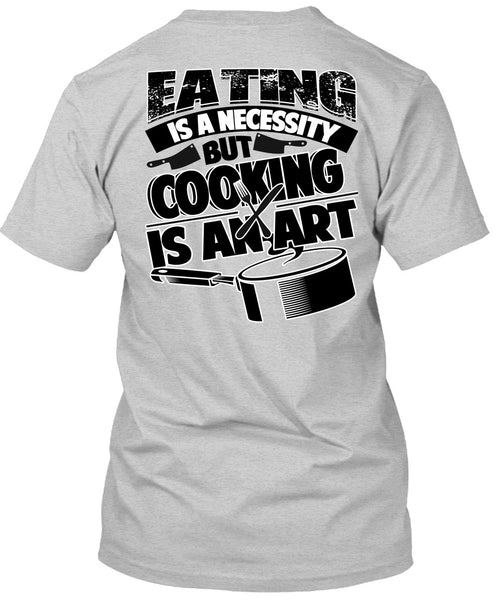 Eating Is A Necessity T Shirt, I Love Cooking T Shirt