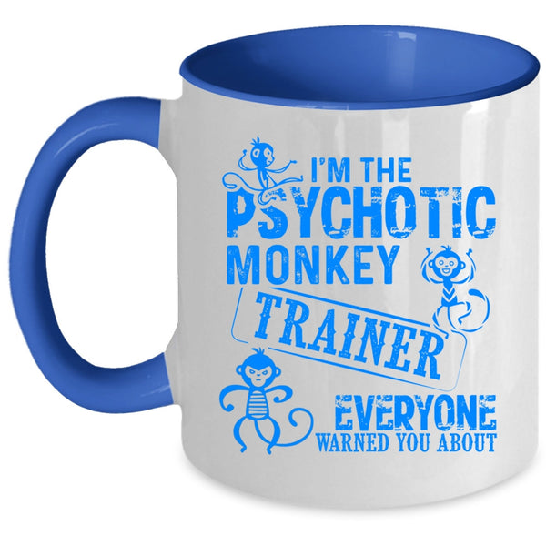 Funny Monkey Trainer Coffee Mug, I'm The Psychotic Monkey Trainer Accent Mug