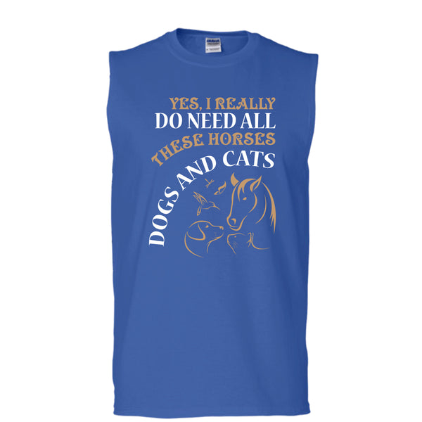 Yes I Realy Do Need All T Shirt, These Horses Dog And Cat T Shirt, Cool T Shirt (Men's Cotton Sleeveless)