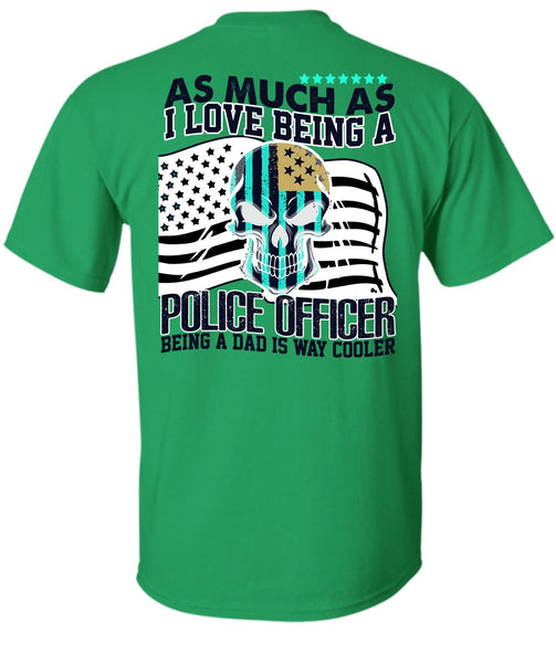 I Love Being A Police Officer T Shirt, I Love Police T Shirt