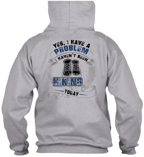 I Haven't Been Hiking Today T Shirt, I Love Hiking T Shirt