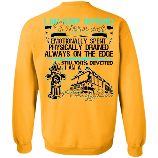 I Love Firefighter T Shirt, I Am Sleep Deprived Worn Out Sweatshirt