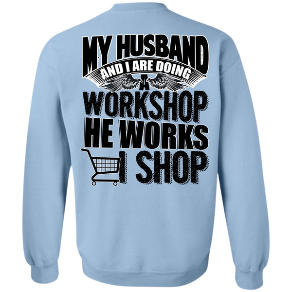 I Love Husband T Shirt, My Husband And I Are Doing A Workshop Sweatshirt