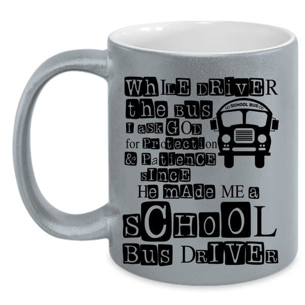 He Made Me A School Bus Driver Coffee Mug, While Driver The Bus Accent Mug