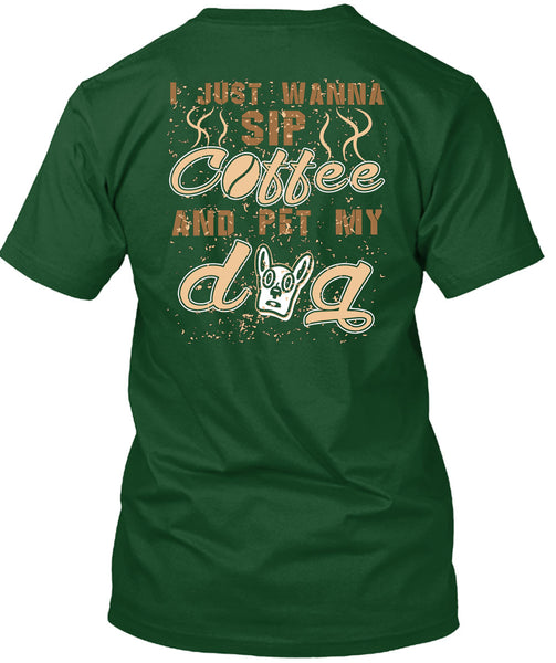 I Just Wanna Sip Coffee And Pet My Dog T Shirt, I Love My Life T Shirt