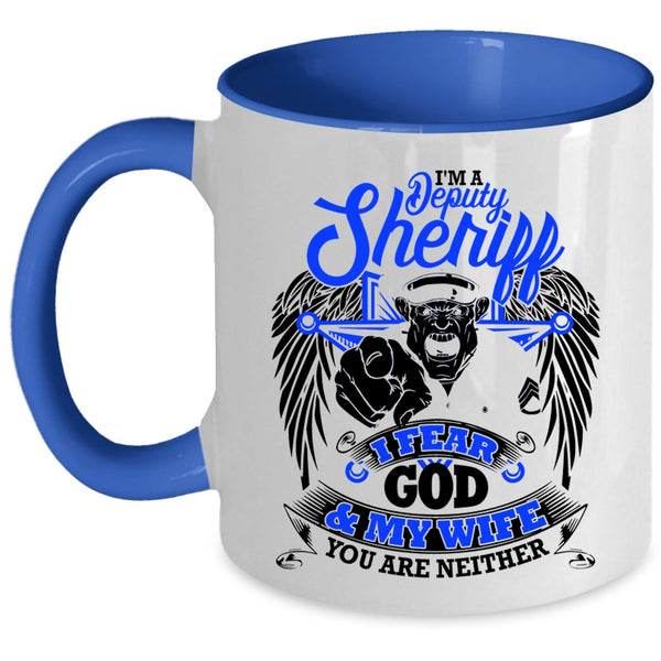 I Fear God And My Wife Coffee Mug, I'm A Deputy Sheriff Accent Mug