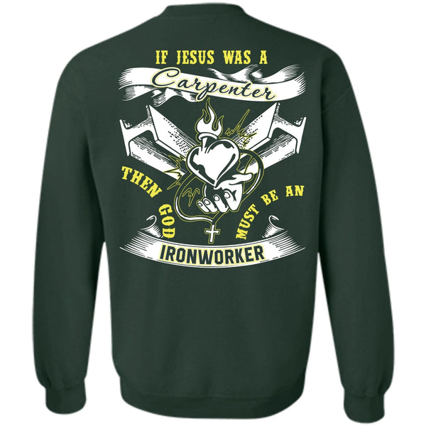 Jesus Was A Carpenter T Shirt, I Love Ironworker Sweatshirt