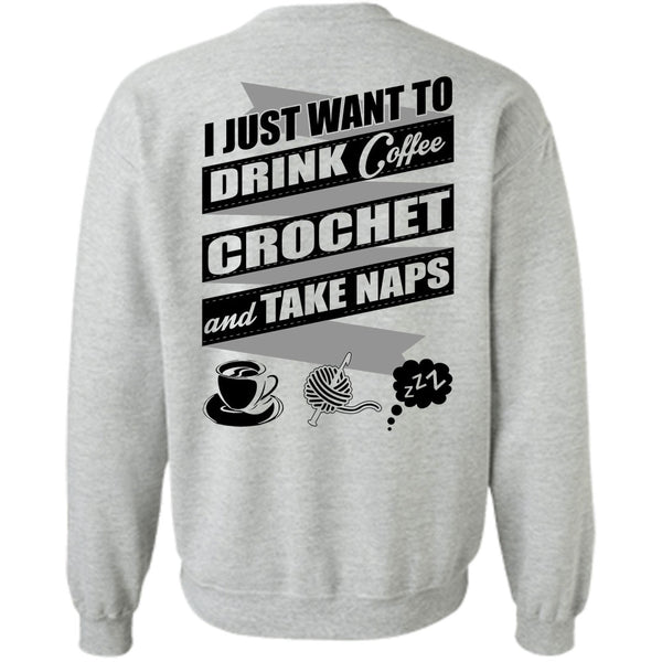 I Love Crochet T Shirt, I Just Want To Drink Coffee Sweatshirt