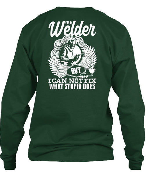 I'm A Welder T Shirt, I Can Not Fix T Shirt
