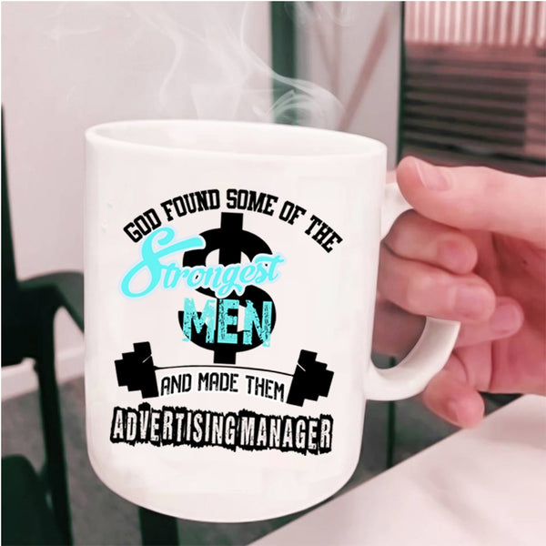 Made Them Advertising Manager Coffee Mug, The Strongest Men Cup