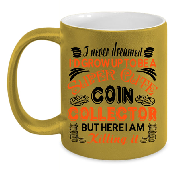 Cute Coin Collection Coffee Mug, I'd Grow Up To Be A Cute Coin Collection Accent Mug