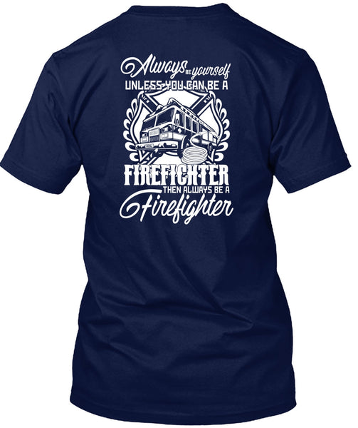You Can Be A Firefighter T Shirt, Always Be A Firefighter T Shirt