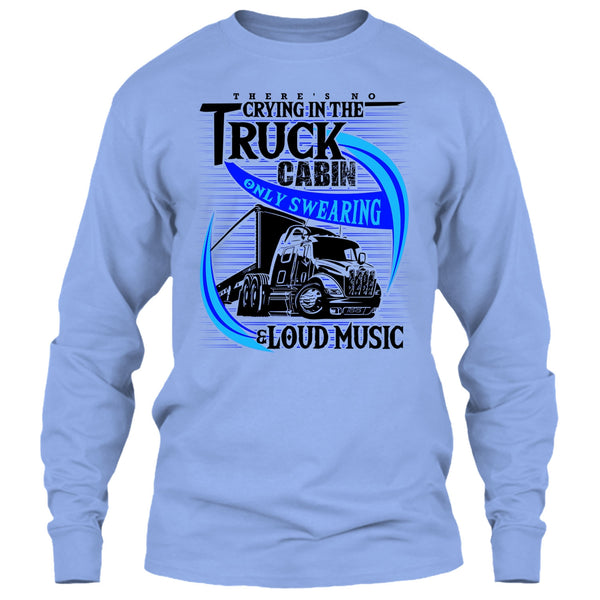 There's No Cry In The Truck Cabin T Shirt, Truck Driver T Shirt