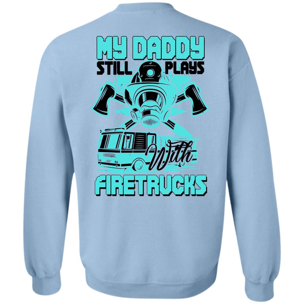 I Love Firefighter T Shirt, My Daddy Still Plays With Fire Trucks Sweatshirt