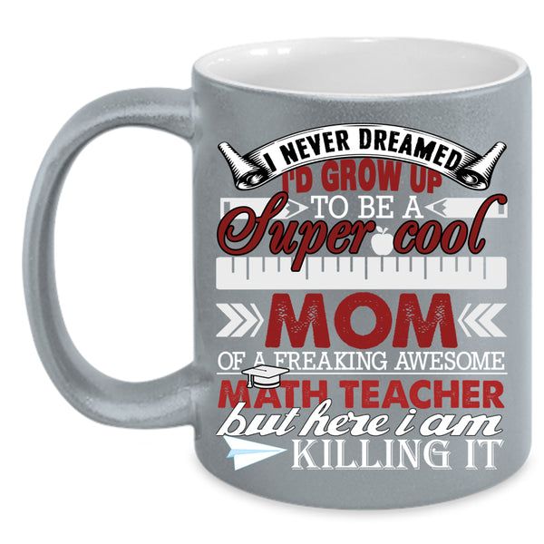 I'd Grow Up To Be A Mom Of A Math Teacher Coffee Mug, Funny Coffee Cup