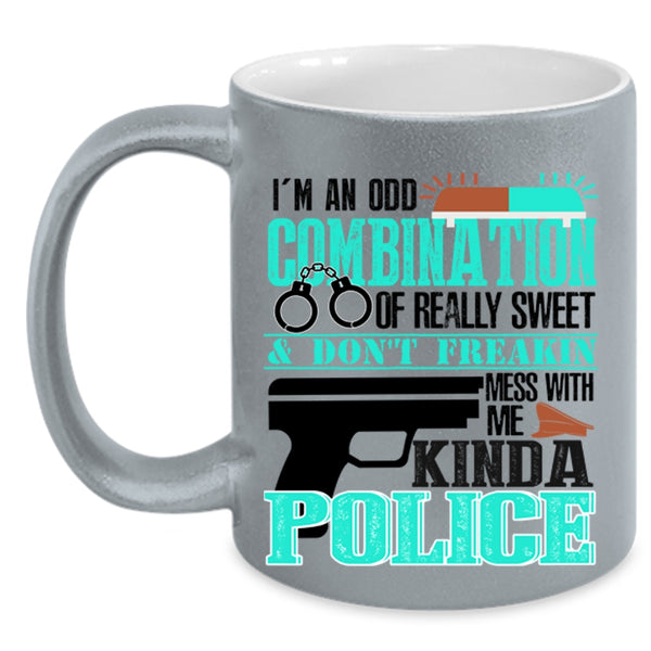 Don't Mess With Me Kinda Police Coffee Mug, I'm An Odd Combination Of Really Sweet Accent Mug