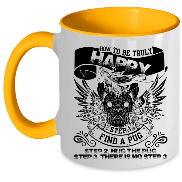 Find A Pug Hug The Pug Coffee Mug, How To Be Truly Happy Accent Mug
