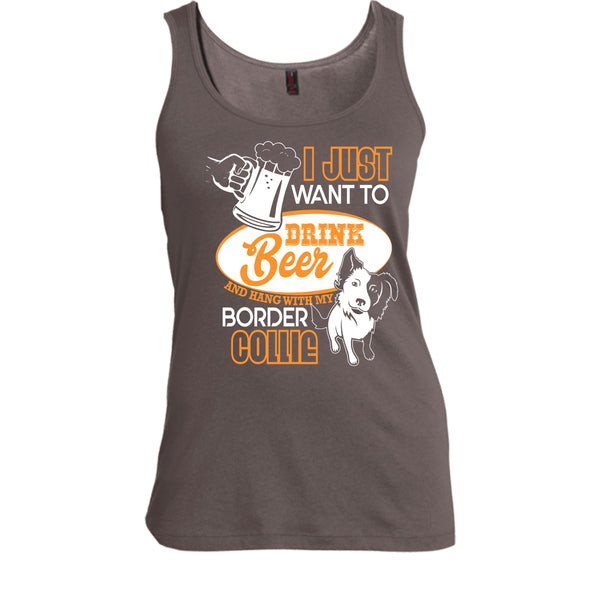 I Just Want To Drink Beer T Shirt, Hang With My Border Collie Tank Top