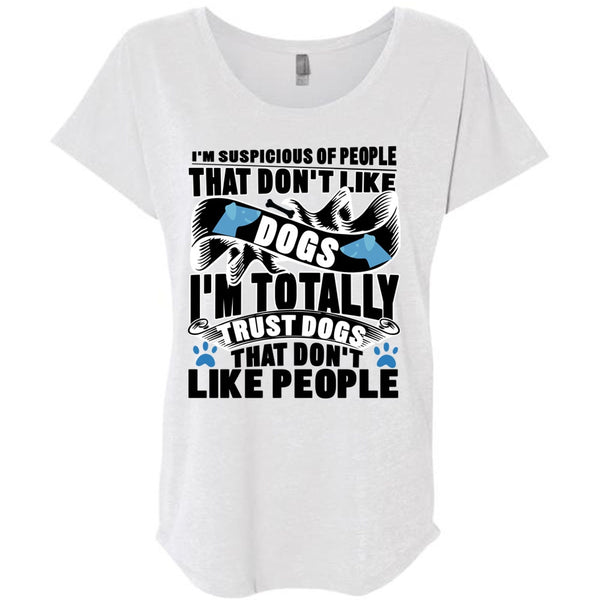 Don't Like Dogs T Shirt, I'm Totally Trust Dogs T Shirt, Awesome T-Shirts