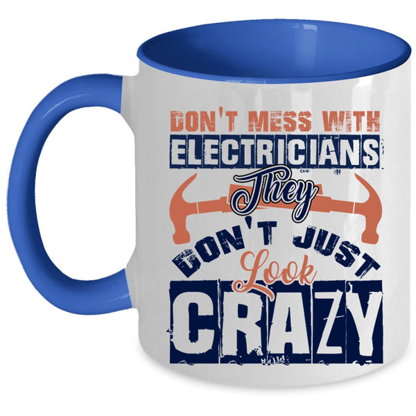They Don't Just Look Crazy Coffee Mug, Don't Mess With Electricians Accent Mug