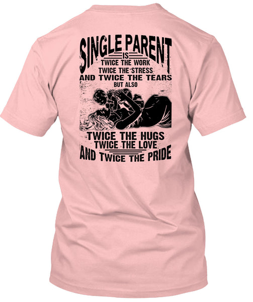 Single Parent Is Twice The Work T Shirt, I Love Dad T Shirt