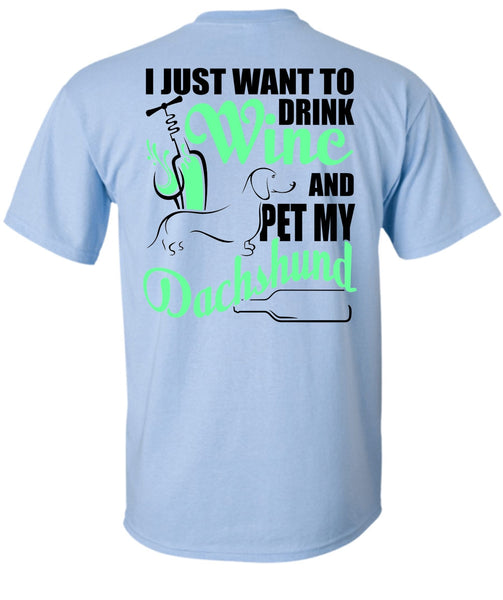 I Just Want To Drink Wine T Shirt, I Love Dachshund T Shirt