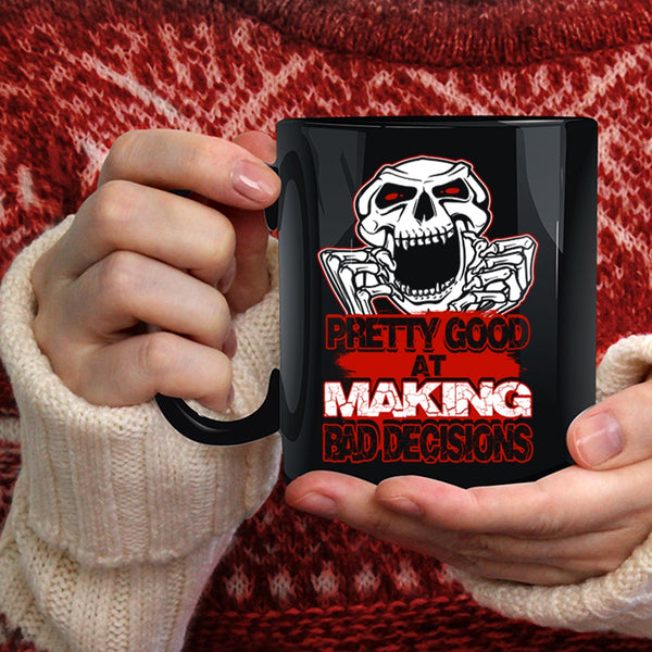 Pretty Good At Making Bad Decisions Coffee Mug, Funny Saying Coffee Cup