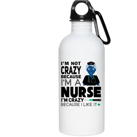 I'm Not Crazy Because I'm A Nurse 20 oz Stainless Steel Bottle,I Love Nurse Outdoor Sports Water Bottle