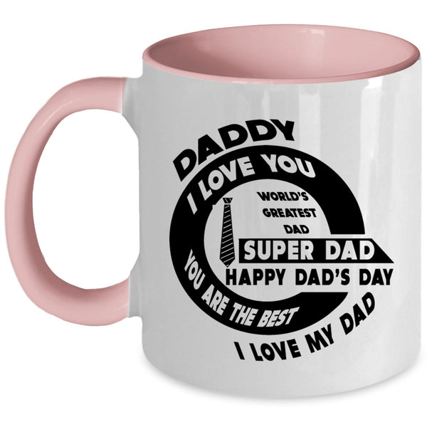 You Are The Best I Love My Dad Coffee Mug, Daddy I Love You Accent Mug