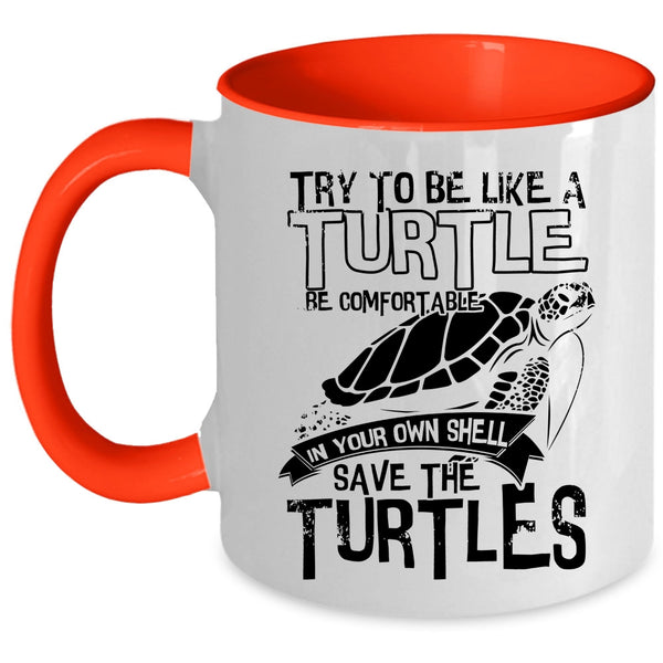 Cute Turtles Coffee Mug, Try To Be Like A Turtle Be Comfortable Accent Mug