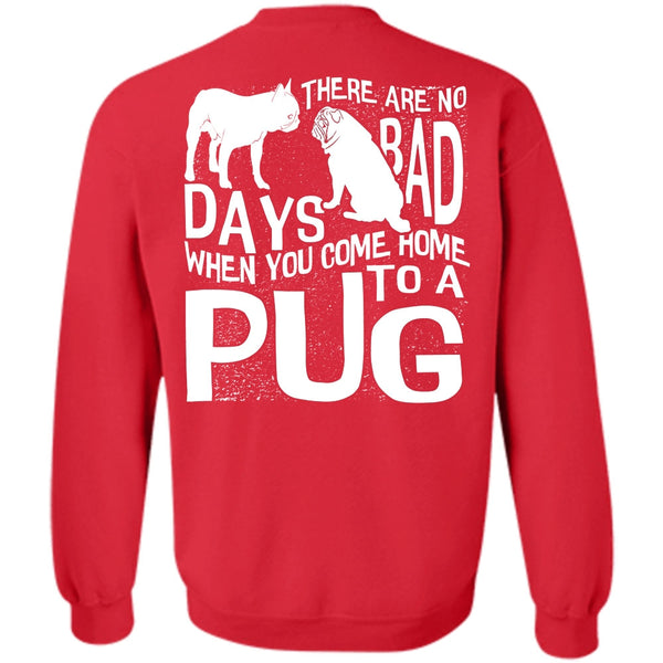 There Are No Bad Days T Shirt, I Love Pug Sweatshirt