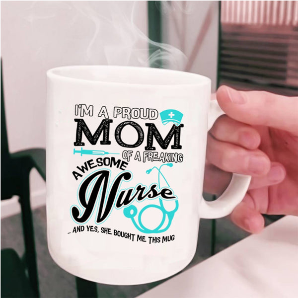 Cute Nurses Coffee Mug, I'm A Proud Mom Of An Awesome Nurse Cup