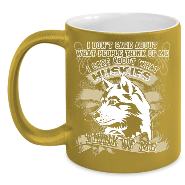 I Care About What Huskies Think Of Me Coffee Mug, Funny Husky Coffee Cup