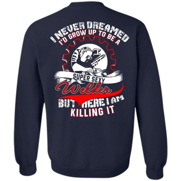 I Never Dreamed T Shirt, I Love Welder Sweatshirt