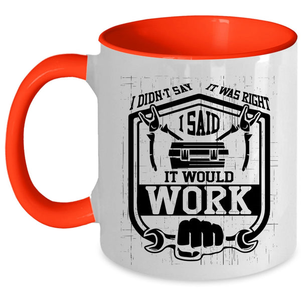 I Said It Would Work Coffee Mug, I Didn't Say It Was Right Accent Mug