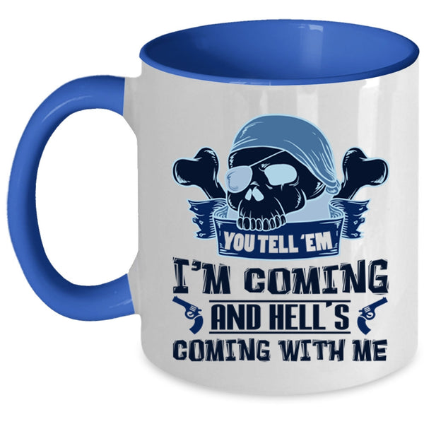 Hell's Coming With Me Coffee Mug, You Tell' Em I'm Coming Accent Mug