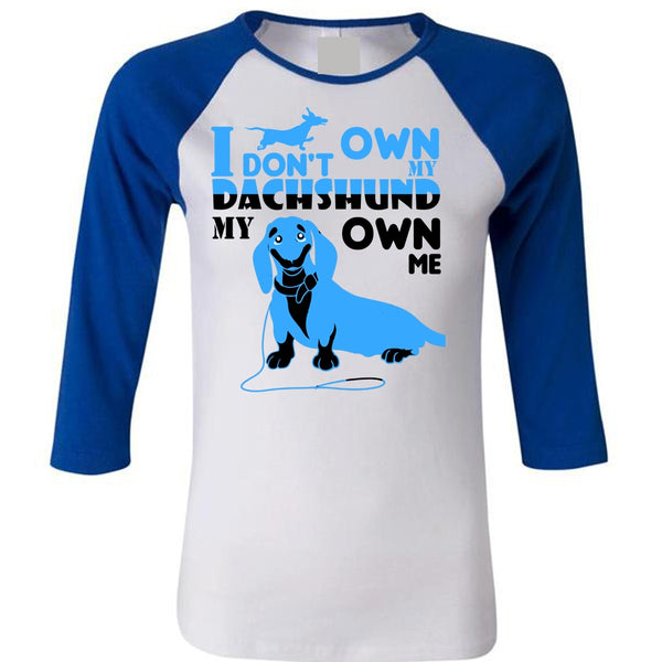 I Don't Own My Dachshund My Own Me T Shirt, I Love Dog T Shirt, Favorite T Shirt
