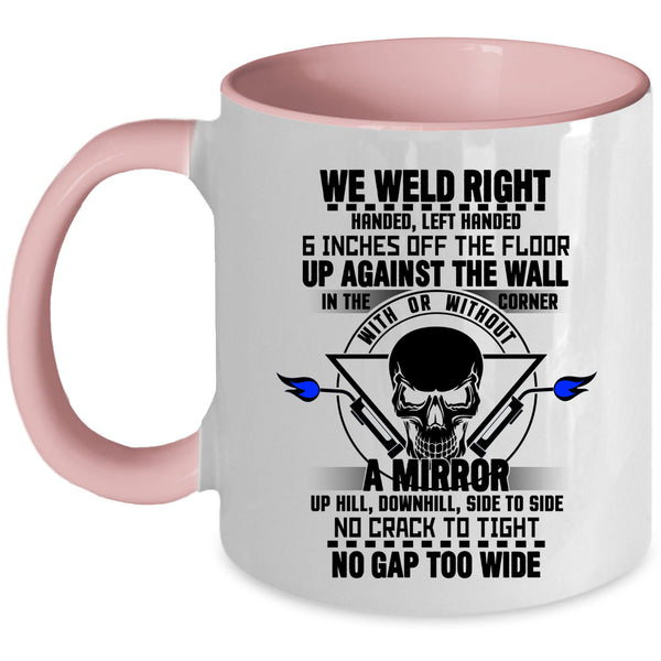 Cool Gift For Welders Coffee Mug, We Weld Right Accent Mug
