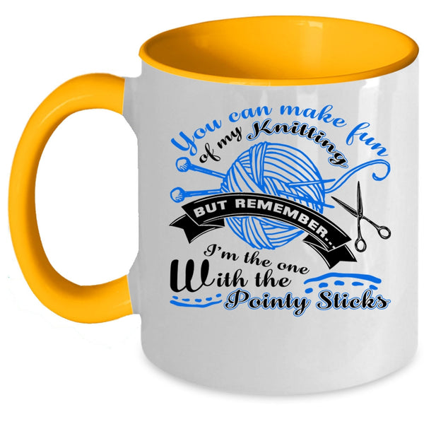 I Love Knitting Coffee Mug, You Can Make Fun Of My Knitting Accent Mug