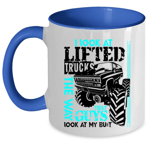 Cute Truckers Coffee Mug, I Look At Lifted Trucks The Way Accent Mug