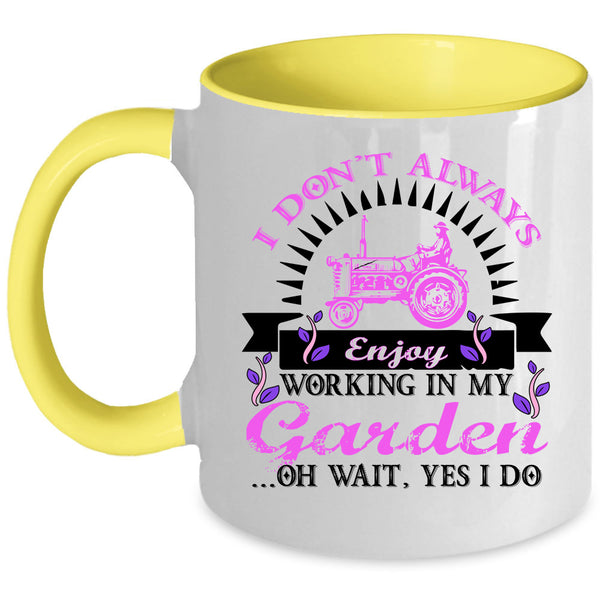 Funny Coffee Mug, I Don't Always Enjoy Working In My Garden Accent Mug