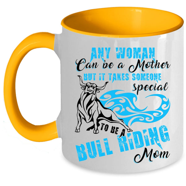 To Be A Bull Riding Mom Coffee Mug, Any Woman Can Be A Mother Accent Mug
