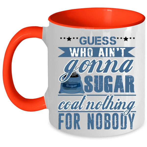 Funny Coffee Mug, Guess Who Ain't Gonna Sugar Coat Nothing Accent Mug