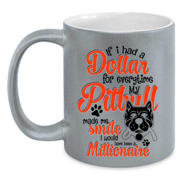 My Pitbull Made Me Smile Coffee Mug, If I Had A Dollar For Everything Accent Mug