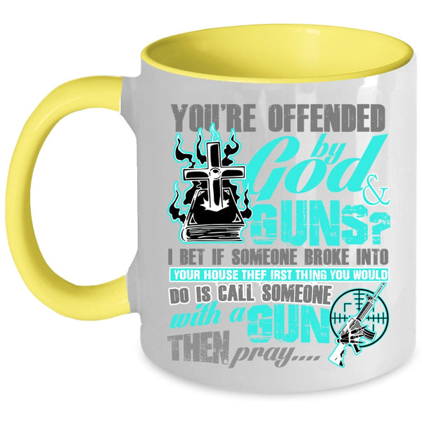 Funny Gunner Coffee Mug, You're Ofended By God And Guns Accent Mug