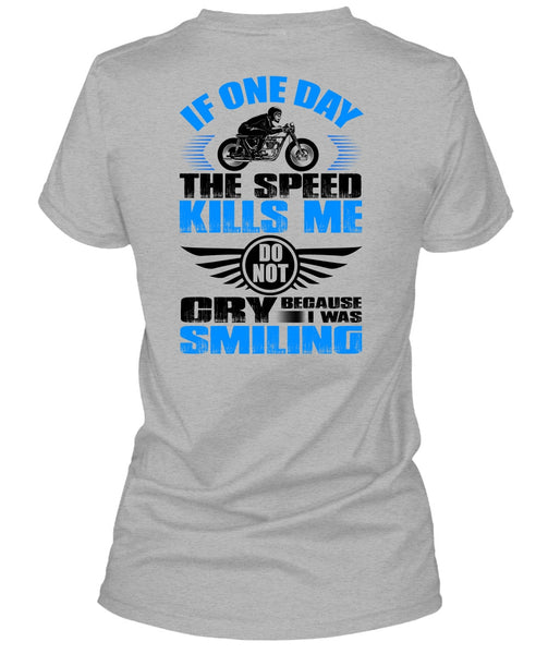 If One Day The Speed Kills Me T Shirt, I Love Biker T Shirt